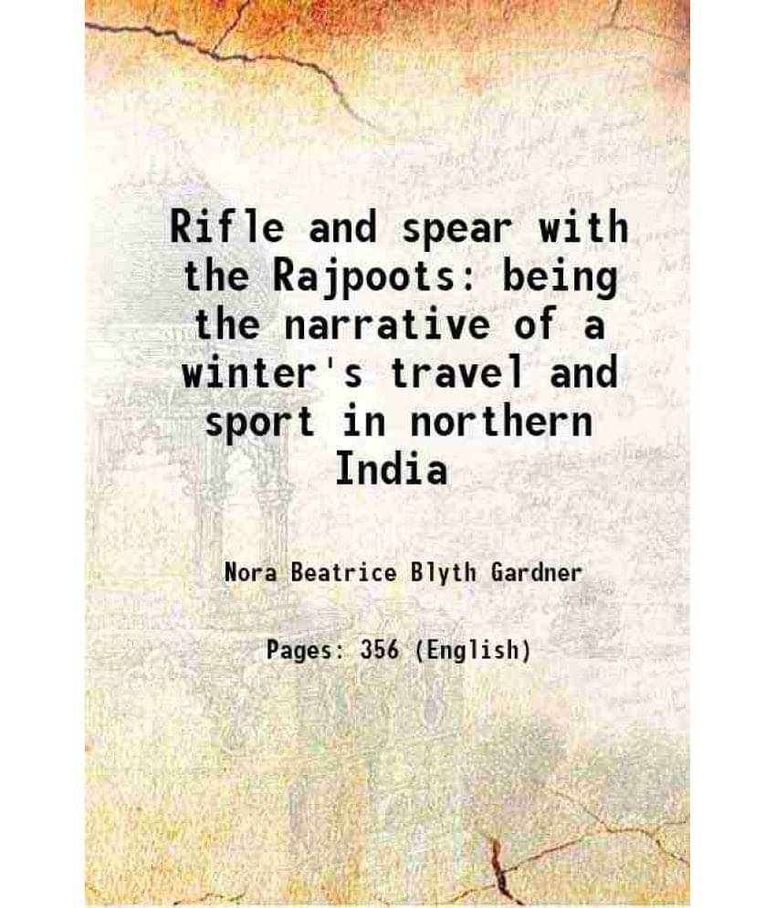 Rifle And Spear With The Rajpoots Being The Narrative Of A Winter'S Travel And Sport In Northern India 1895 Hardcover Rifle And Spear With The Rajpoots Being The Narrative Of A Winter'S Travel And Sport In Northern India 1895 Hardcover