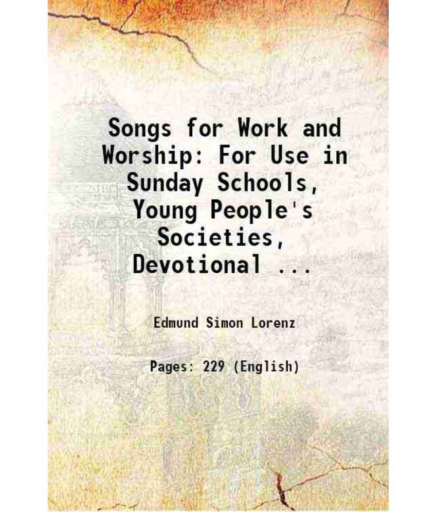 Songs For Work And Worship: For Use In Sunday Schools, Young People'S Societies, Devotional ... 1900 Hardcover Songs For Work And Worship: For Use In Sunday Schools, Young People'S Societies, Devotional ... 1900 Hardcover