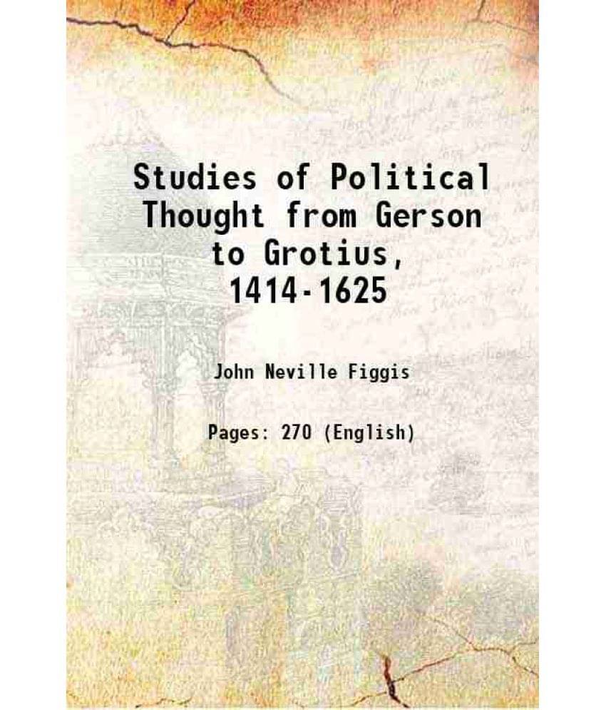 Studies Of Political Thought From Gerson To Grotius, 1414-1625 1907 Hardcover Studies Of Political Thought From Gerson To Grotius, 1414-1625 1907 Hardcover