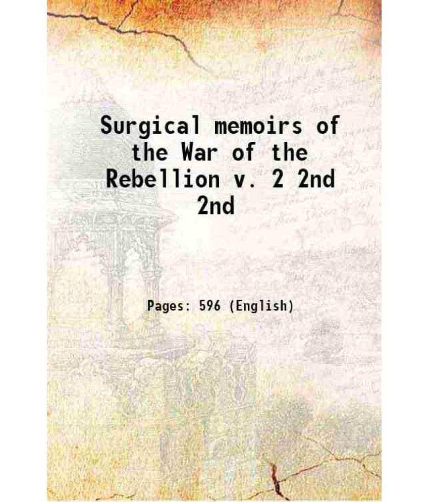 Surgical Memoirs Of The War Of The Rebellion V. 2 Volume 2Nd 1871 Hardcover Surgical Memoirs Of The War Of The Rebellion V. 2 Volume 2Nd 1871 Hardcover