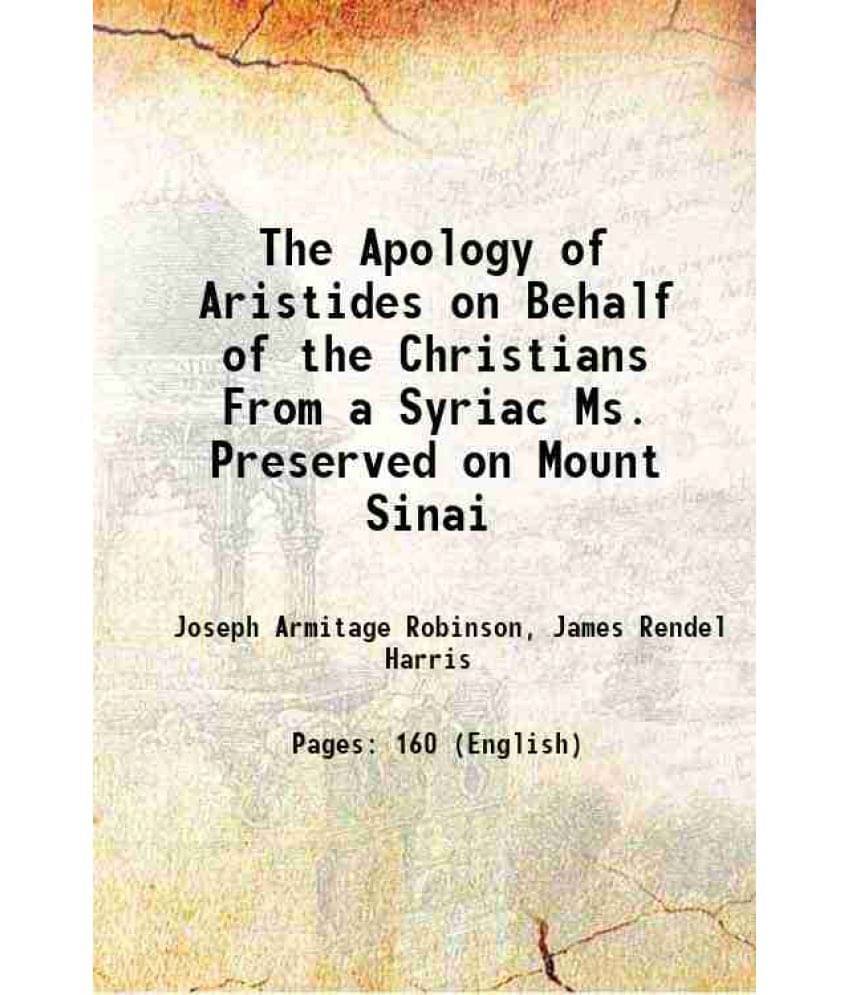 The Apology Of Aristides On Behalf Of The Christians From A Syriac Ms. Preserved On Mount Sinai 1891 Hardcover The Apology Of Aristides On Behalf Of The Christians From A Syriac Ms. Preserved On Mount Sinai 1891 Hardcover