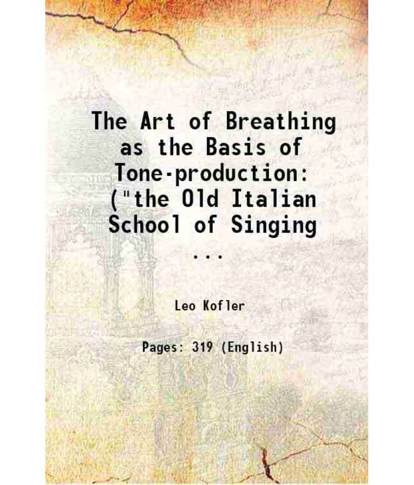 The Art Of Breathing As The Basis Of Tone-Production: (The Old Italian School Of Singing ... 1890 Hardcover The Art Of Breathing As The Basis Of Tone-Production: (The Old Italian School Of Singing ... 1890 Hardcover