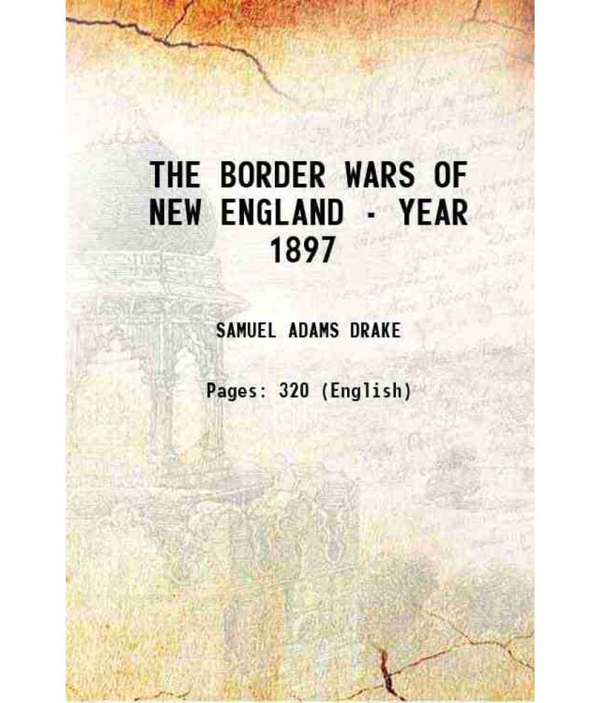 The Border Wars Of New England - Year 1897 1897 Hardcover The Border Wars Of New England - Year 1897 1897 Hardcover