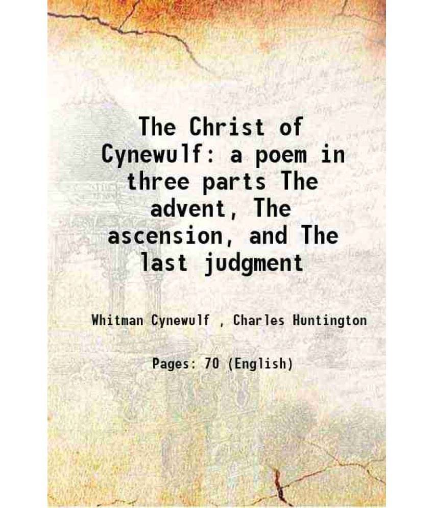 The Christ Of Cynewulf A Poem In Three Parts The Advent, The Ascension, And The Last Judgment 1900 Hardcover The Christ Of Cynewulf A Poem In Three Parts The Advent, The Ascension, And The Last Judgment 1900 Hardcover