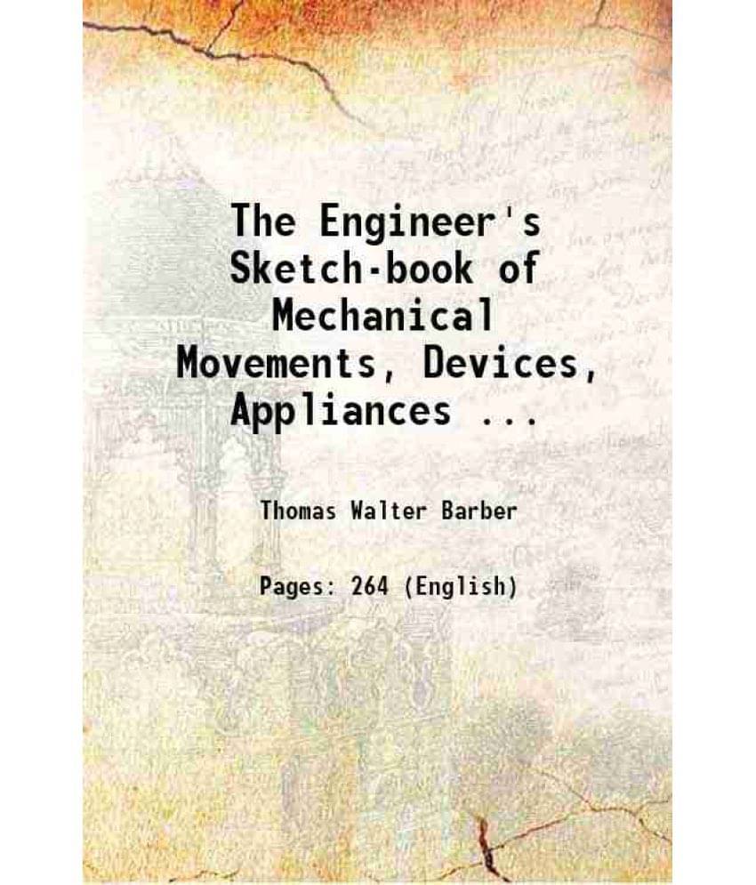 The Engineer'S Sketch-Book Of Mechanical Movements, Devices, Appliances ... 1889 Hardcover The Engineer'S Sketch-Book Of Mechanical Movements, Devices, Appliances ... 1889 Hardcover