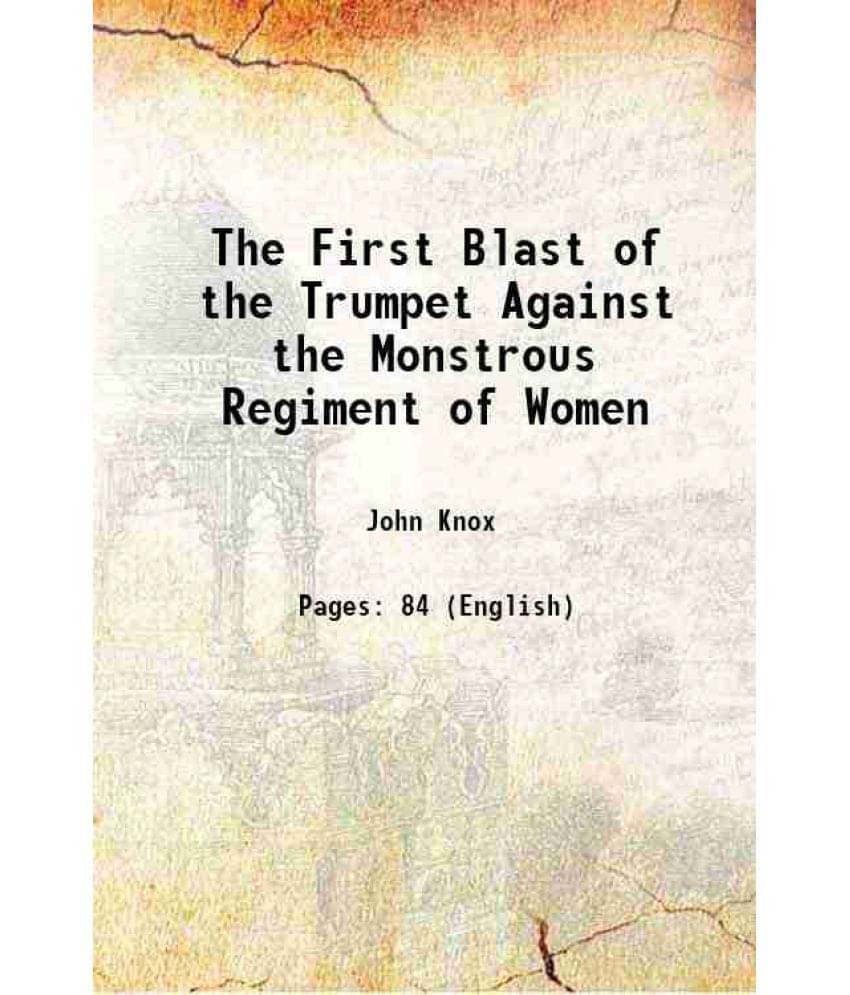 The First Blast Of The Trumpet Against The Monstrous Regiment Of Women 1878 Hardcover The First Blast Of The Trumpet Against The Monstrous Regiment Of Women 1878 Hardcover