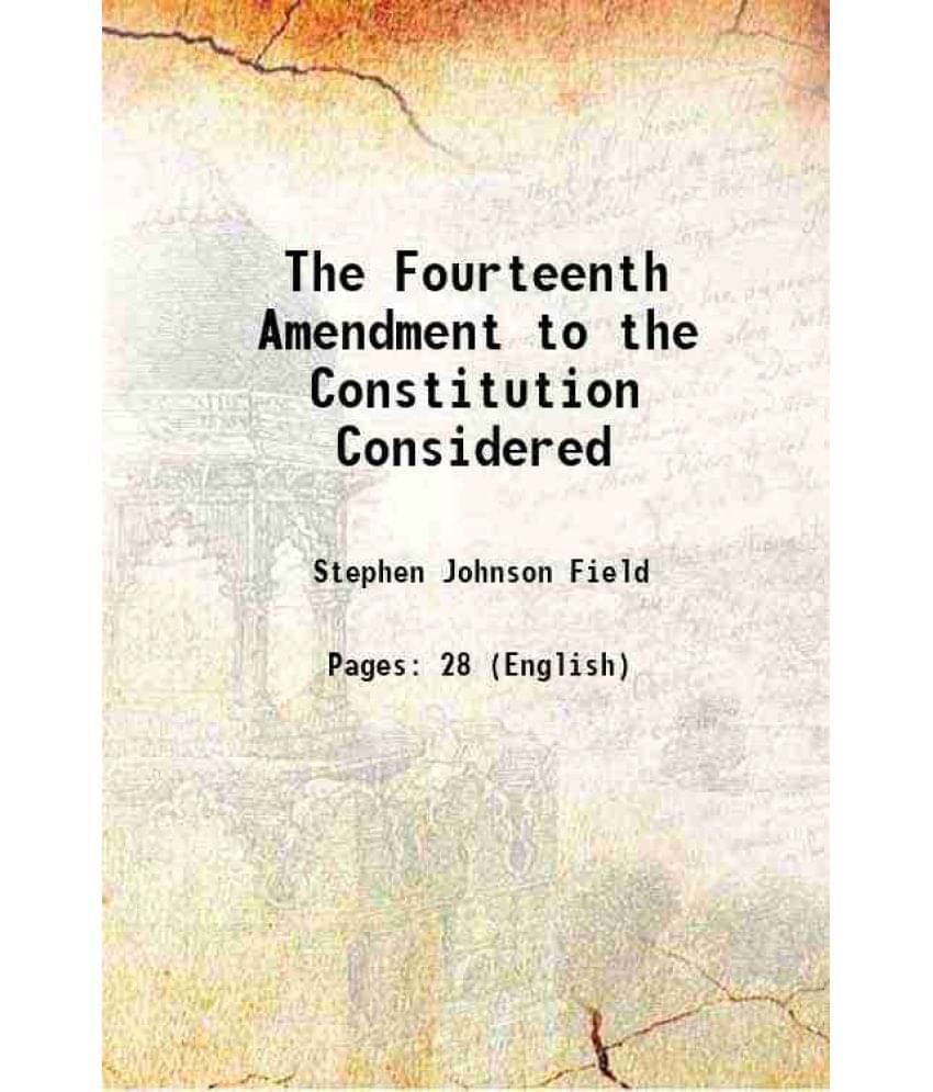 The Fourteenth Amendment To The Constitution Considered 1873 Hardcover The Fourteenth Amendment To The Constitution Considered 1873 Hardcover
