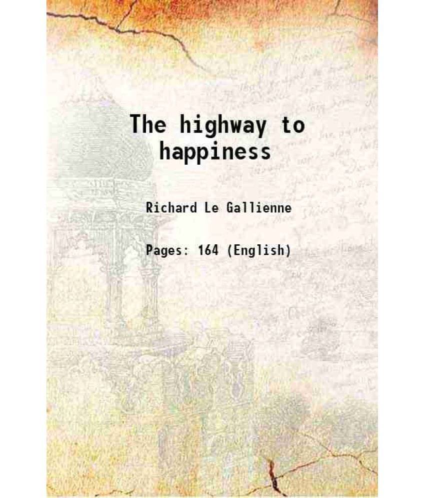 The Highway To Happiness 1913 Hardcover The Highway To Happiness 1913 Hardcover