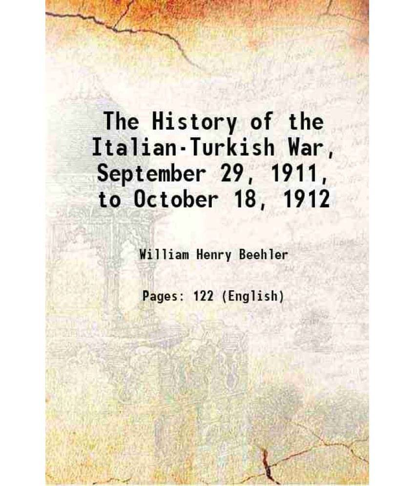 The History Of The Italian-Turkish War, September 29, 1911, To October 18, 1912 1913 Hardcover The History Of The Italian-Turkish War, September 29, 1911, To October 18, 1912 1913 Hardcover
