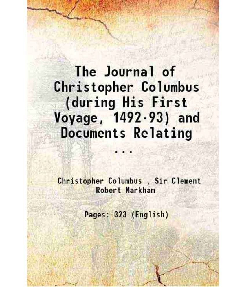 The Journal Of Christopher Columbus (During His First Voyage, 1492-93) And Documents Relating ... 1893 Hardcover The Journal Of Christopher Columbus (During His First Voyage, 1492-93) And Documents Relating ... 1893 Hardcover