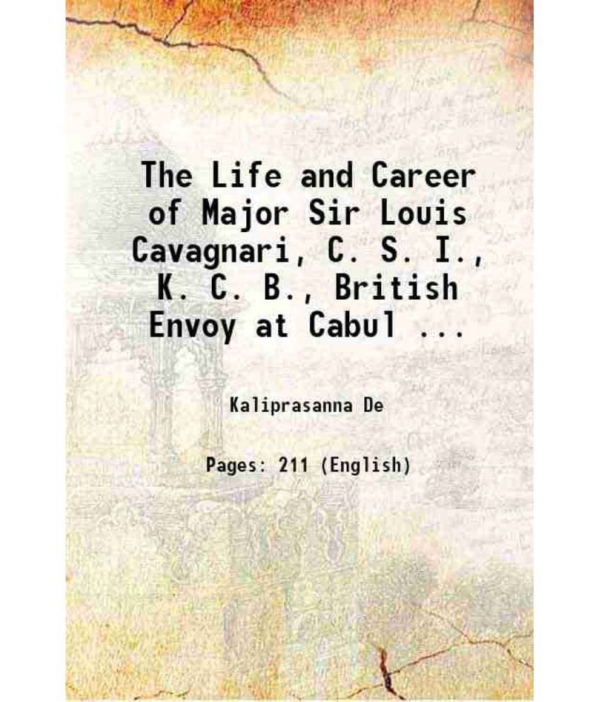 The Life And Career Of Major Sir Louis Cavagnari, C. S. I., K. C. B., British Envoy At Cabul ... 1881 Hardcover The Life And Career Of Major Sir Louis Cavagnari, C. S. I., K. C. B., British Envoy At Cabul ... 1881 Hardcover