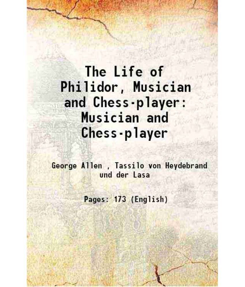 The Life Of Philidor, Musician And Chess-Player: Musician And Chess-Player 1863 Hardcover The Life Of Philidor, Musician And Chess-Player: Musician And Chess-Player 1863 Hardcover