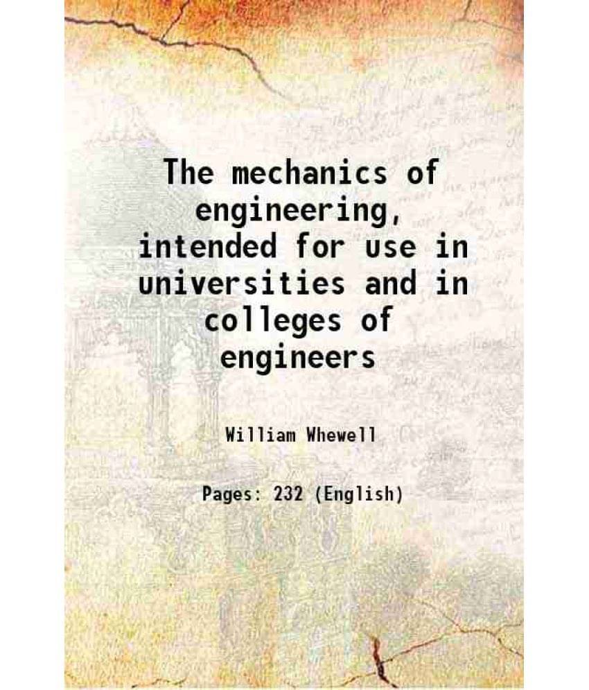 The Mechanics Of Engineering, Intended For Use In Universities And In Colleges Of Engineers 1841 Hardcover The Mechanics Of Engineering, Intended For Use In Universities And In Colleges Of Engineers 1841 Hardcover