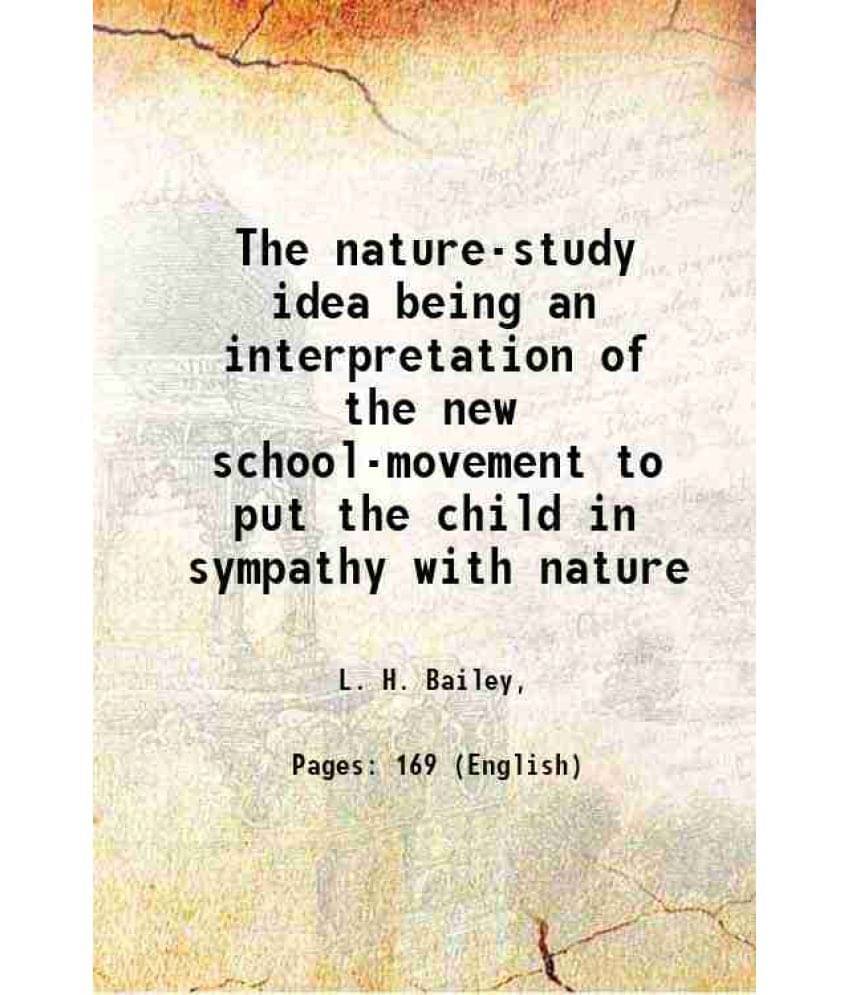 The Nature-Study Idea Being An Interpretation Of The New School-Movement To Put The Child In Sympathy With Nature 1903 Hardc-.. The Nature-Study Idea Being An Interpretation Of The New School-Movement To Put The Child In Sympathy With Nature 1903 Hardc-..