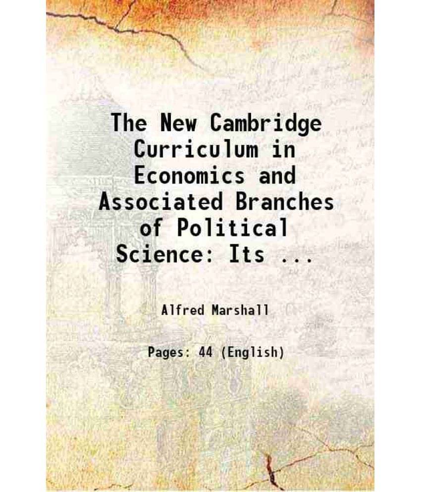 The New Cambridge Curriculum In Economics And Associated Branches Of Political Science: Its ... 1903 Hardcover The New Cambridge Curriculum In Economics And Associated Branches Of Political Science: Its ... 1903 Hardcover