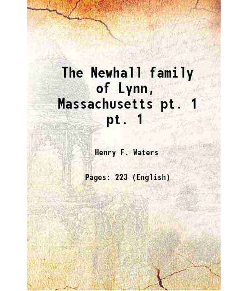 The Newhall Family Of Lynn, Massachusetts Volume Pt. 1 1882 Hardcover The Newhall Family Of Lynn, Massachusetts Volume Pt. 1 1882 Hardcover