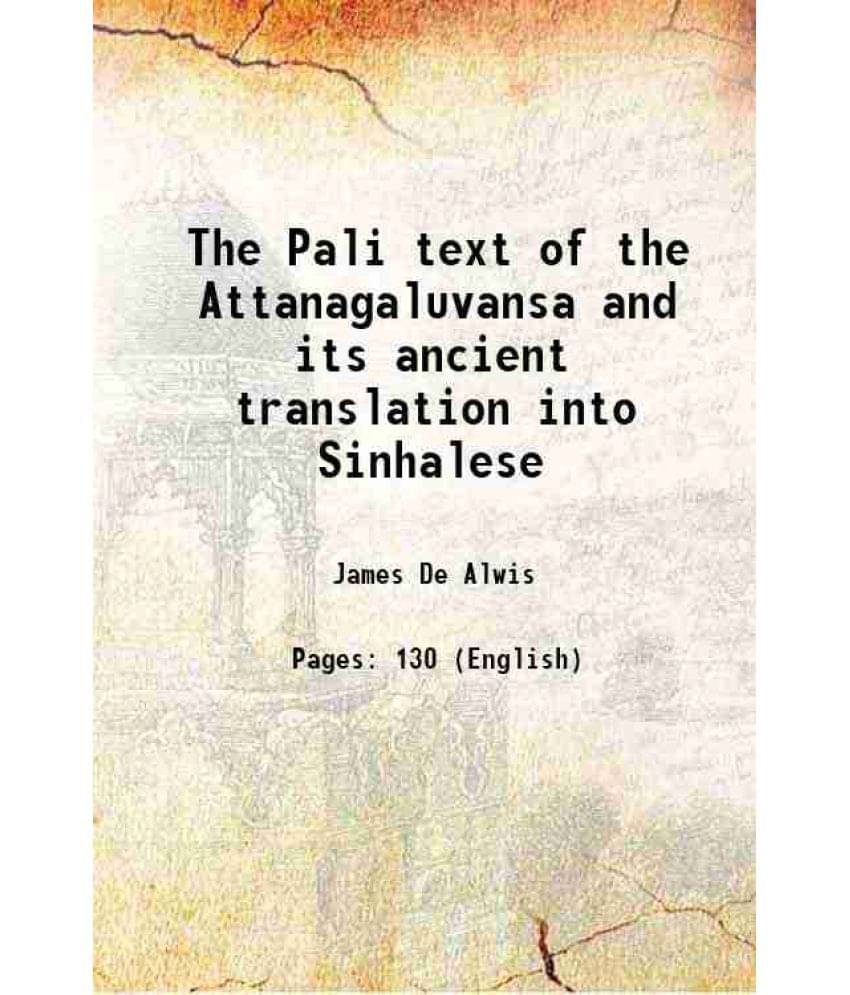 The Pali Text Of The Attanagaluvansa And Its Ancient Translation Into Sinhalese 1878 Hardcover The Pali Text Of The Attanagaluvansa And Its Ancient Translation Into Sinhalese 1878 Hardcover