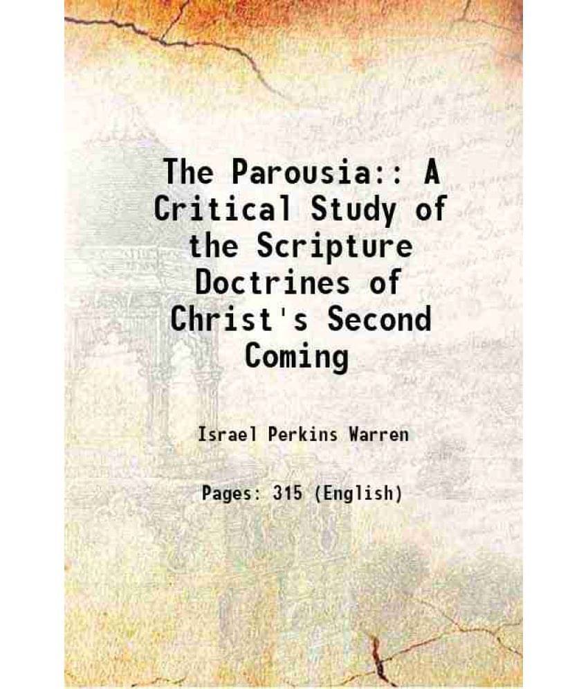 The Parousia: A Critical Study Of The Scripture Doctrines Of Christ'S Second Coming 1879 Hardcover The Parousia: A Critical Study Of The Scripture Doctrines Of Christ'S Second Coming 1879 Hardcover