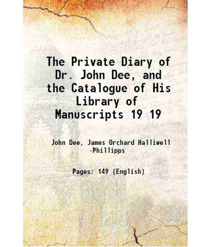 The Private Diary Of Dr. John Dee, And The Catalogue Of His Library Of Manuscripts Volume 19 1842 Hardcover The Private Diary Of Dr. John Dee, And The Catalogue Of His Library Of Manuscripts Volume 19 1842 Hardcover