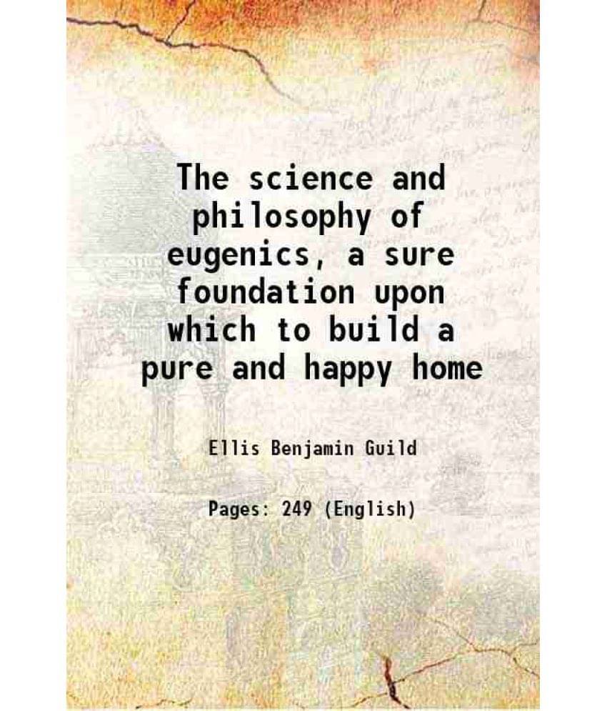 The Science And Philosophy Of Eugenics, A Sure Foundation Upon Which To Build A Pure And Happy Home 1920 Hardcover The Science And Philosophy Of Eugenics, A Sure Foundation Upon Which To Build A Pure And Happy Home 1920 Hardcover