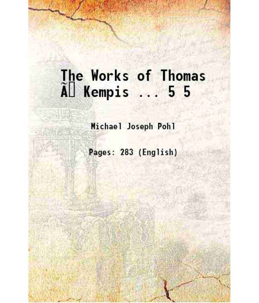 The Works Of Thomas à Kempis ... Volume 5 1907 Hardcover The Works Of Thomas à Kempis ... Volume 5 1907 Hardcover