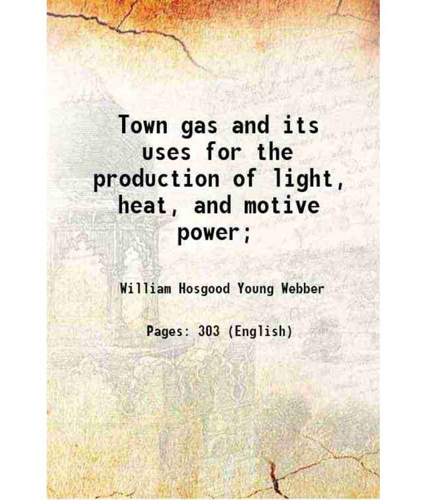 Town Gas And Its Uses For The Production Of Light, Heat, And Motive Power 1907 Hardcover Town Gas And Its Uses For The Production Of Light, Heat, And Motive Power 1907 Hardcover