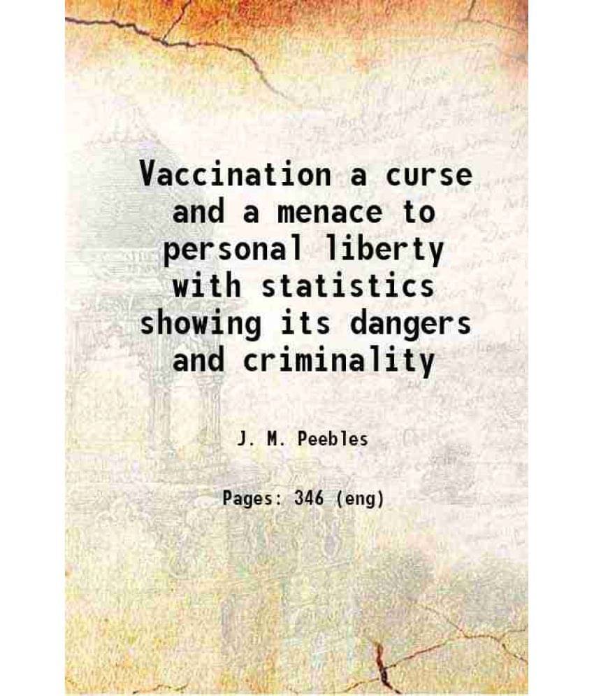     			Vaccination A Curse And A Menace To Personal Liberty With Statistics Showing Its Dangers And Criminality 1900 Hardcover