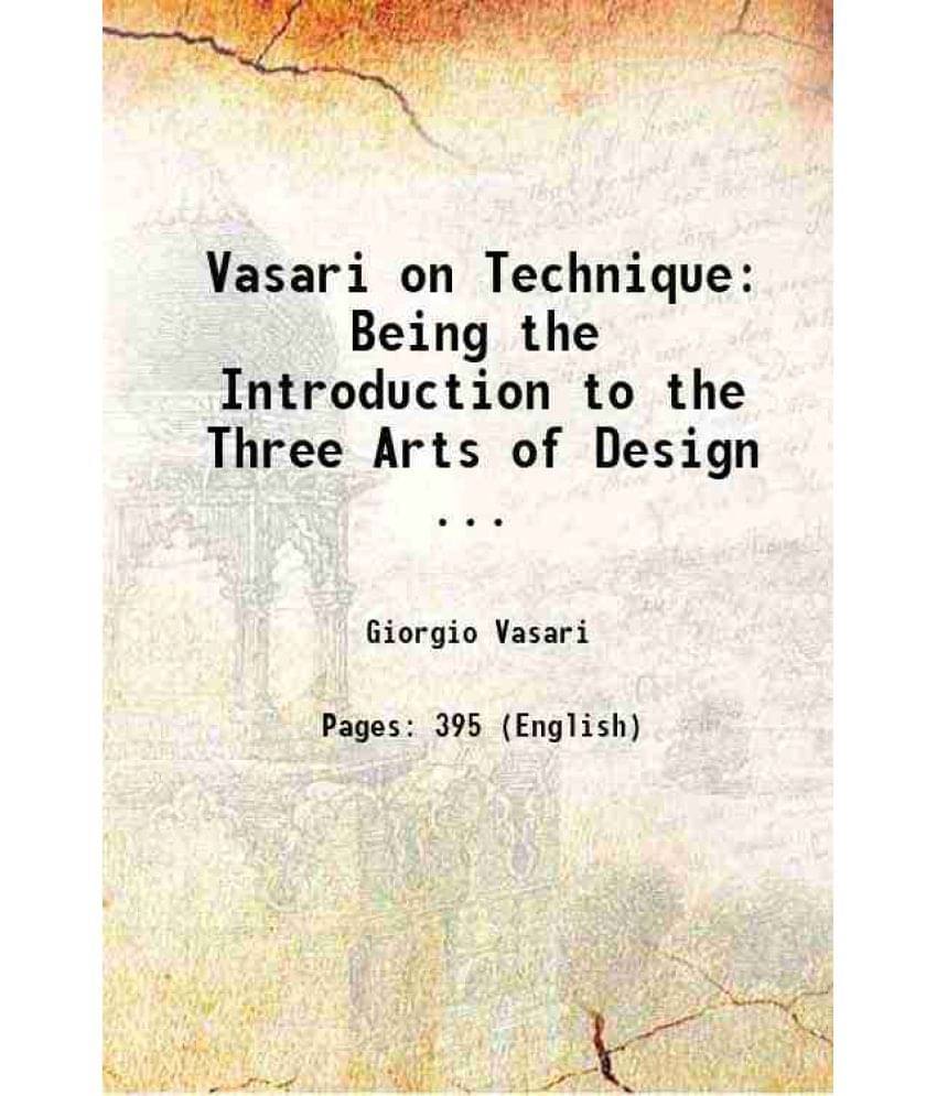 Vasari On Technique: Being The Introduction To The Three Arts Of Design ... 1907 Hardcover Vasari On Technique: Being The Introduction To The Three Arts Of Design ... 1907 Hardcover