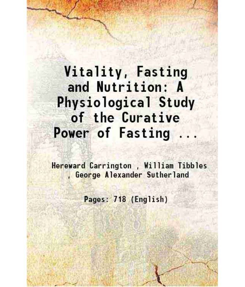 Vitality, Fasting And Nutrition A Physiological Study Of The Curative Power Of Fasting ... 1908 Hardcover Vitality, Fasting And Nutrition A Physiological Study Of The Curative Power Of Fasting ... 1908 Hardcover