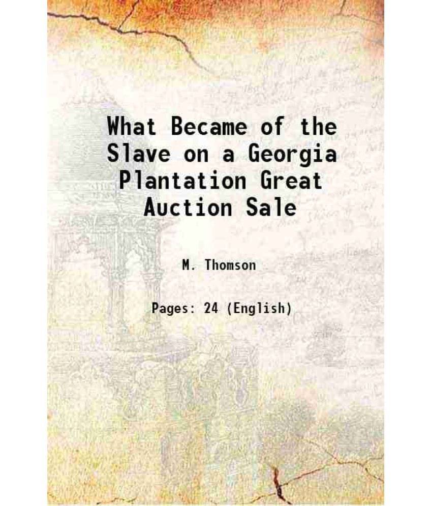 What Became Of The Slave On A Georgia Plantation Great Auction Sale 1863 Hardcover What Became Of The Slave On A Georgia Plantation Great Auction Sale 1863 Hardcover