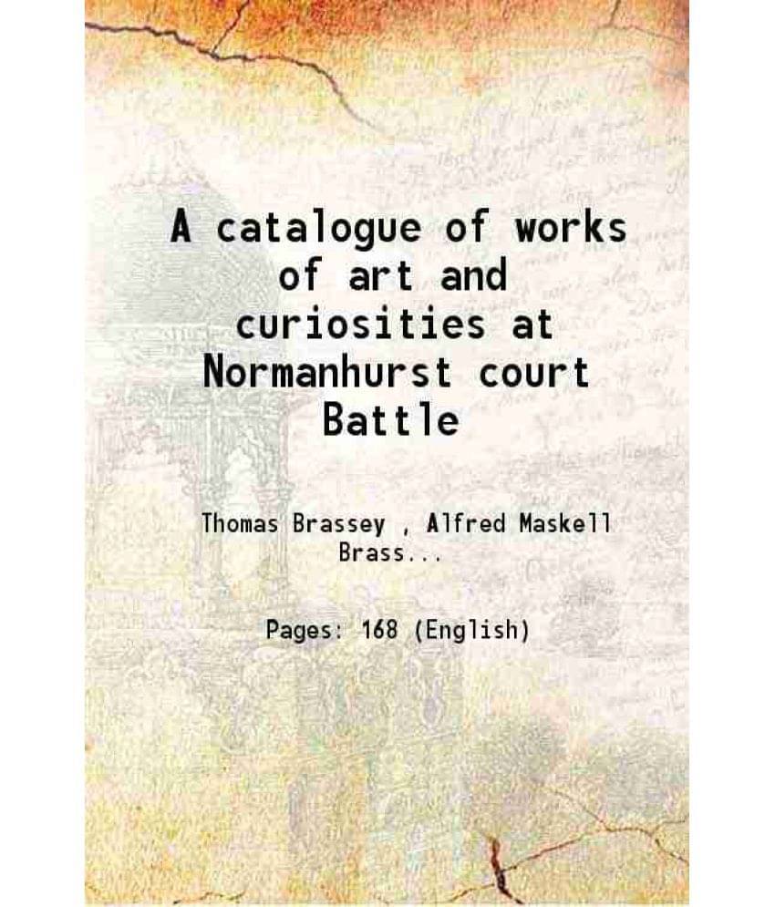 A Catalogue Of Works Of Art And Curiosities At Normanhurst Court Battle 1878 Hardcover A Catalogue Of Works Of Art And Curiosities At Normanhurst Court Battle 1878 Hardcover