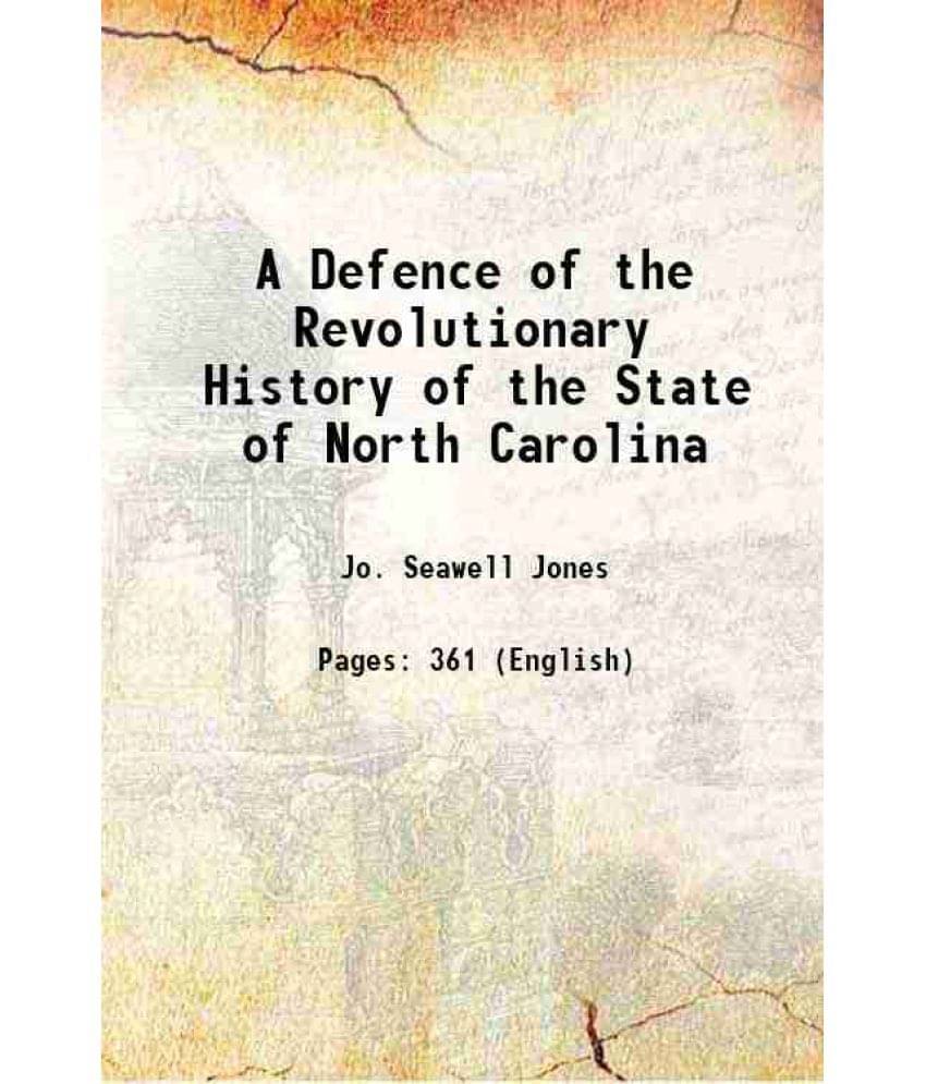 A Defence Of The Revolutionary History Of The State Of North Carolina 1834 Hardcover A Defence Of The Revolutionary History Of The State Of North Carolina 1834 Hardcover
