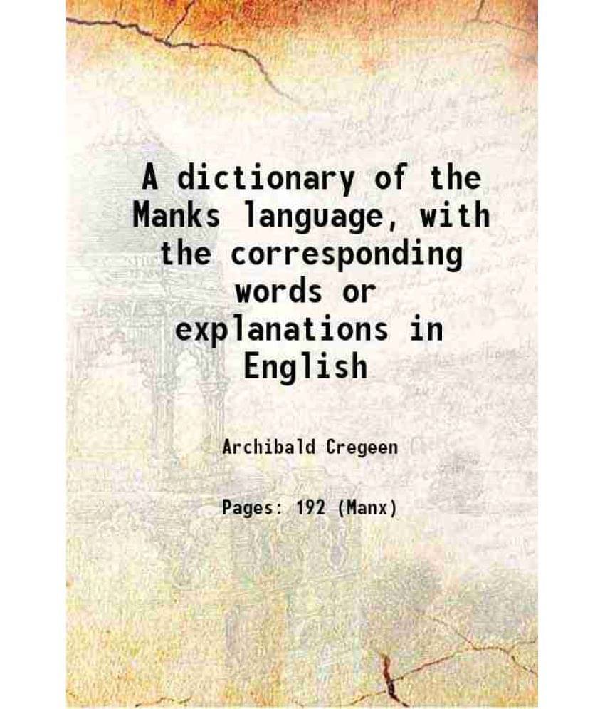 A Dictionary Of The Manks Language, With The Corresponding Words Or Explanations In English 1835 Hardcover A Dictionary Of The Manks Language, With The Corresponding Words Or Explanations In English 1835 Hardcover