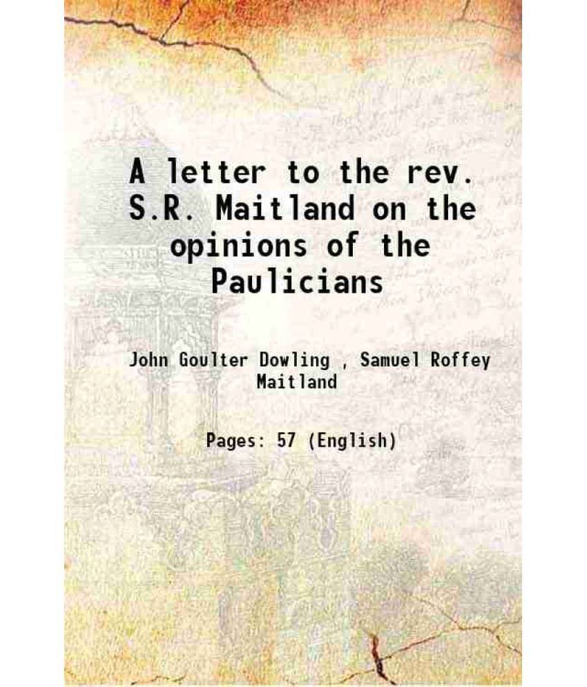 A Letter To The Rev. S.R. Maitland On The Opinions Of The Paulicians 1835 Hardcover A Letter To The Rev. S.R. Maitland On The Opinions Of The Paulicians 1835 Hardcover