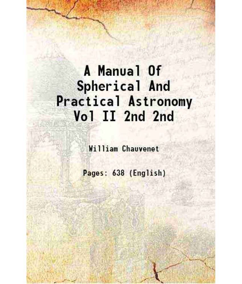 A Manual Of Spherical And Practical Astronomy Vol Ii Volume 2Nd 1891 Hardcover A Manual Of Spherical And Practical Astronomy Vol Ii Volume 2Nd 1891 Hardcover