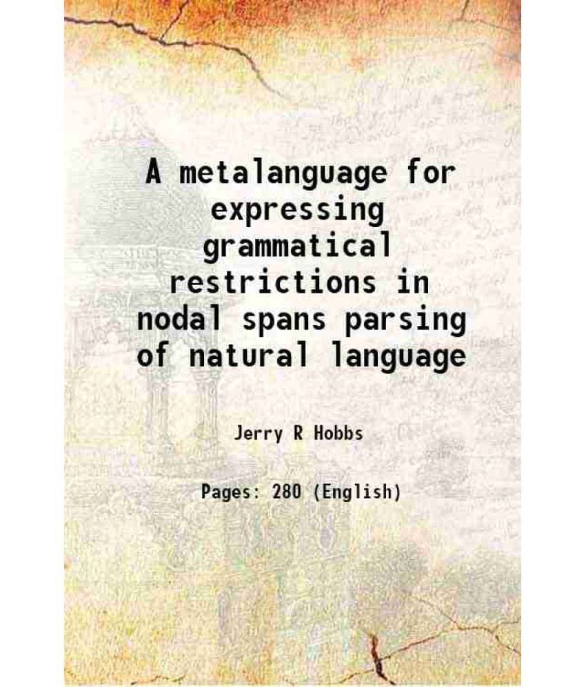 A Metalanguage For Expressing Grammatical Restrictions In Nodal Spans Parsing Of Natural Language Hardcover A Metalanguage For Expressing Grammatical Restrictions In Nodal Spans Parsing Of Natural Language Hardcover