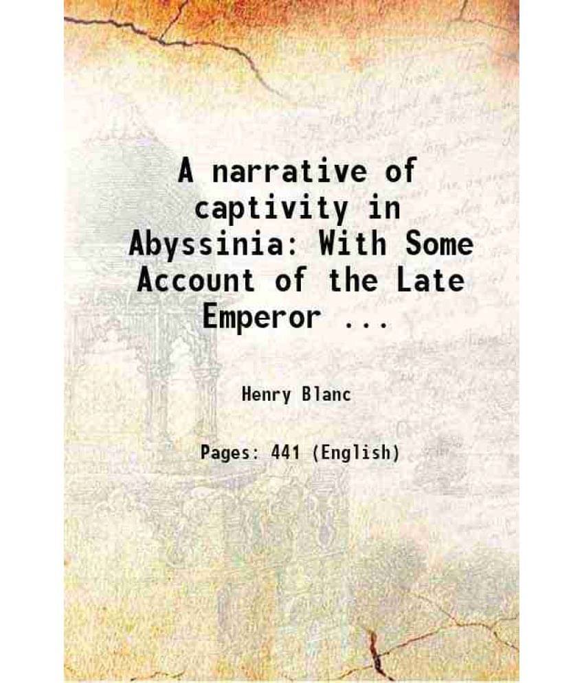 A Narrative Of Captivity In Abyssinia: With Some Account Of The Late Emperor ... 1868 Hardcover A Narrative Of Captivity In Abyssinia: With Some Account Of The Late Emperor ... 1868 Hardcover
