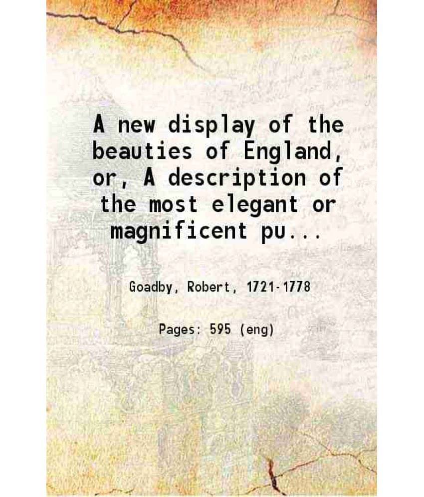 A New Display Of The Beauties Of England Or A Description Of The Most Elegant Or Magnificent Public Edifices Royal Pal Vol. 2nd.. A New Display Of The Beauties Of England Or A Description Of The Most Elegant Or Magnificent Public Edifices Royal Pal Vol. 2nd..
