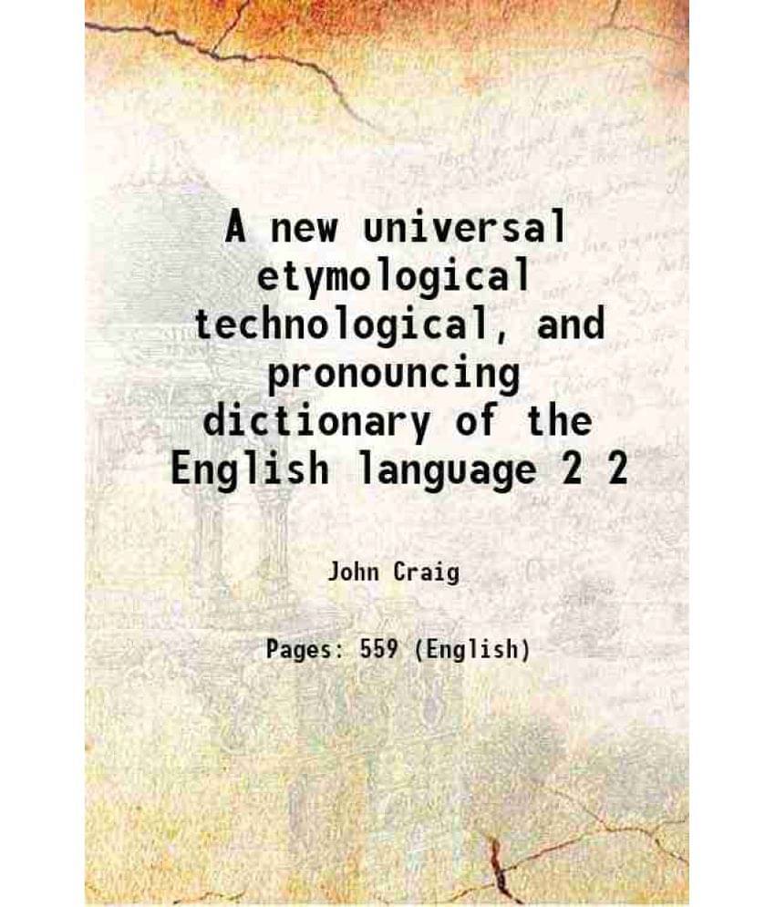 A New Universal Etymological Technological, And Pronouncing Dictionary Of The English Language Volume 2 1859 Hardcover A New Universal Etymological Technological, And Pronouncing Dictionary Of The English Language Volume 2 1859 Hardcover