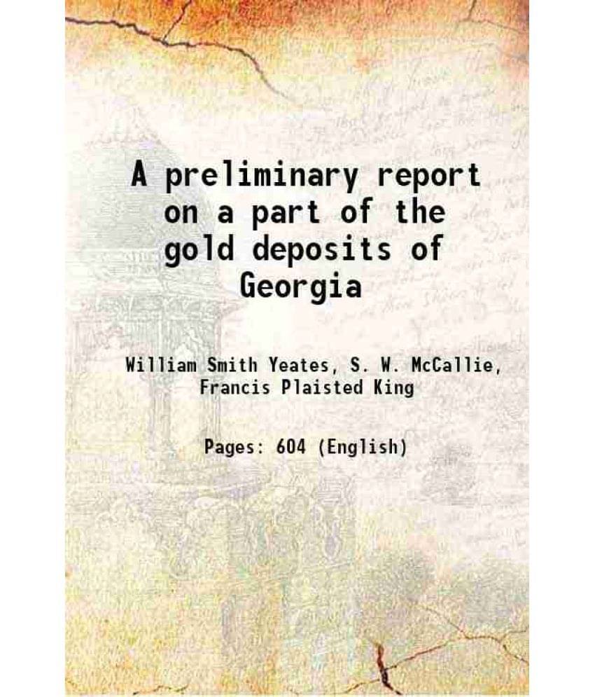 A Preliminary Report On A Part Of The Gold Deposits Of Georgia 1896 Hardcover A Preliminary Report On A Part Of The Gold Deposits Of Georgia 1896 Hardcover