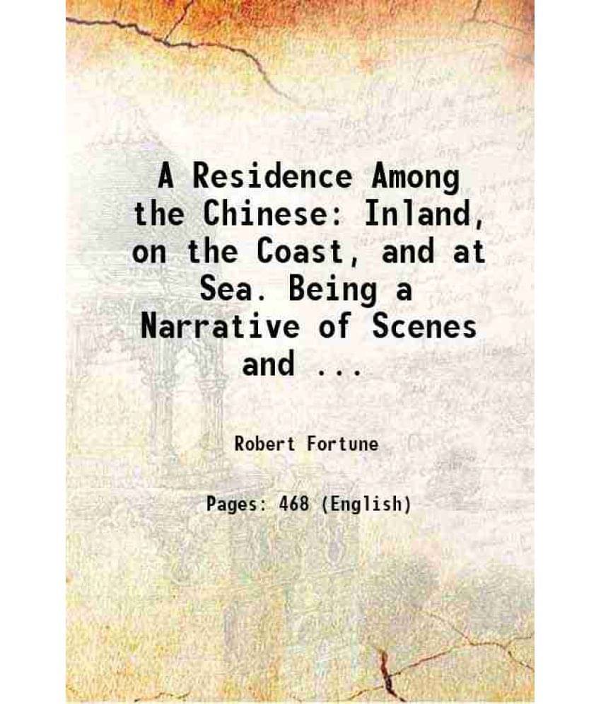    			A Residence Among The Chinese: Inland, On The Coast, And At Sea. Being A Narrative Of Scenes And ... 1857 Hardcover