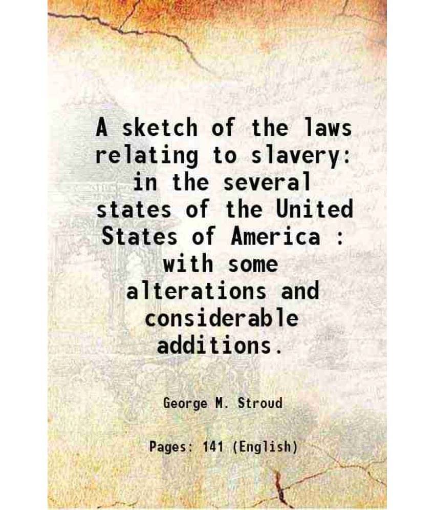 A Sketch Of The Laws Relating To Slavery In The Several States Of The United States Of America : With Some Alterations And Co-.. A Sketch Of The Laws Relating To Slavery In The Several States Of The United States Of America : With Some Alterations And Co-..