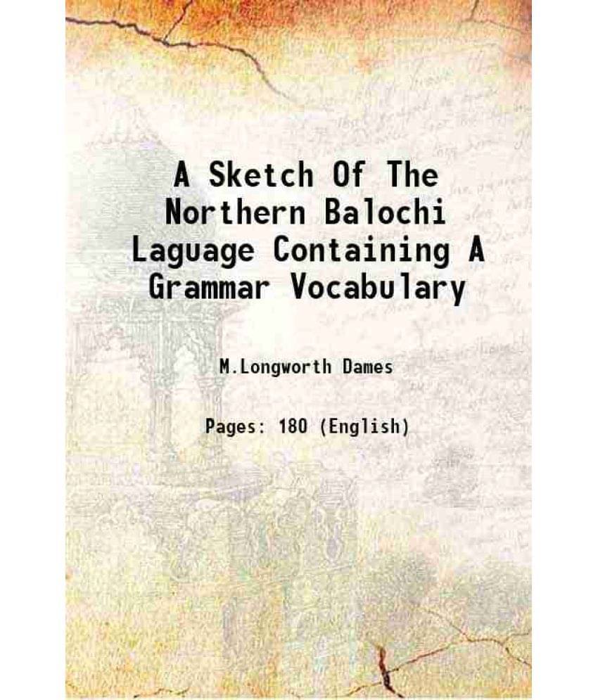 A Sketch Of The Northern Balochi Laguage Containing A Grammar Vocabulary 1881 Hardcover A Sketch Of The Northern Balochi Laguage Containing A Grammar Vocabulary 1881 Hardcover