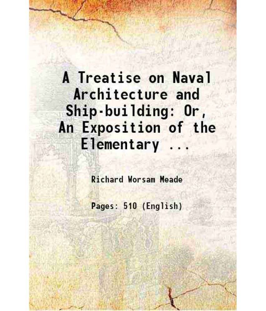 A Treatise On Naval Architecture And Ship-Building Or, An Exposition Of The Elementary ... 1869 Hardcover A Treatise On Naval Architecture And Ship-Building Or, An Exposition Of The Elementary ... 1869 Hardcover