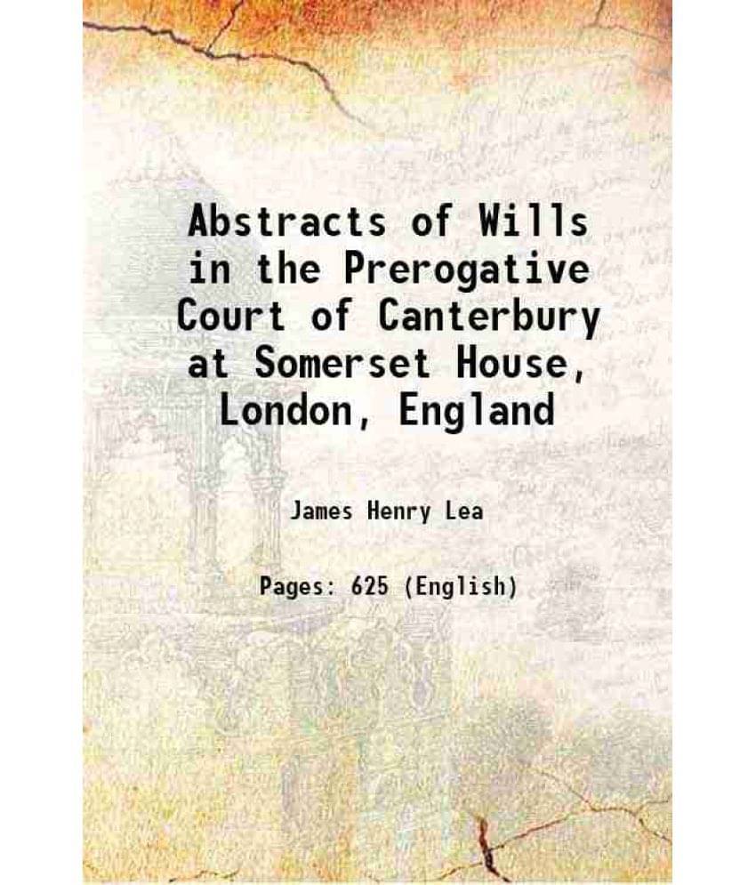 Abstracts Of Wills In The Prerogative Court Of Canterbury At Somerset House, London, England 1904 Hardcover Abstracts Of Wills In The Prerogative Court Of Canterbury At Somerset House, London, England 1904 Hardcover