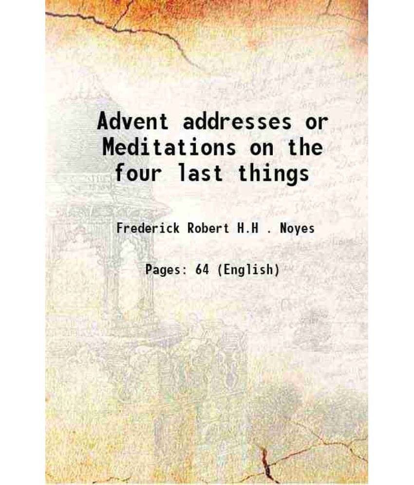 Advent Addresses Or Meditations On The Four Last Things 1871 Hardcover Advent Addresses Or Meditations On The Four Last Things 1871 Hardcover