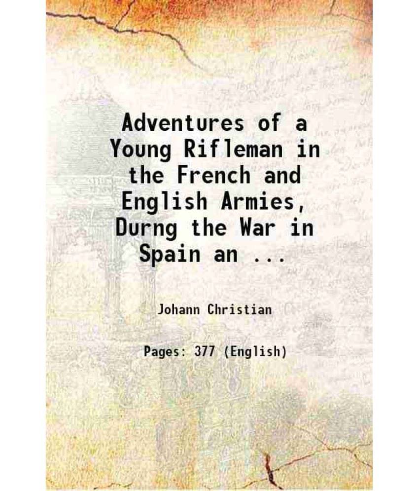Adventures Of A Young Rifleman In The French And English Armies, Durng The War In Spain An ... 1826 Hardcover Adventures Of A Young Rifleman In The French And English Armies, Durng The War In Spain An ... 1826 Hardcover