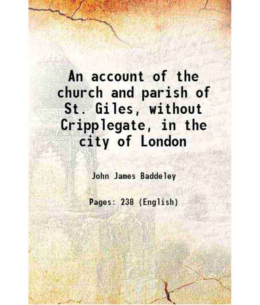 An Account Of The Church And Parish Of St. Giles, Without Cripplegate, In The City Of London 1888 Hardcover An Account Of The Church And Parish Of St. Giles, Without Cripplegate, In The City Of London 1888 Hardcover