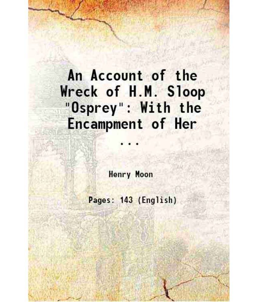 An Account Of The Wreck Of H.M. Sloop Osprey: With The Encampment Of Her ... 1858 Hardcover An Account Of The Wreck Of H.M. Sloop Osprey: With The Encampment Of Her ... 1858 Hardcover