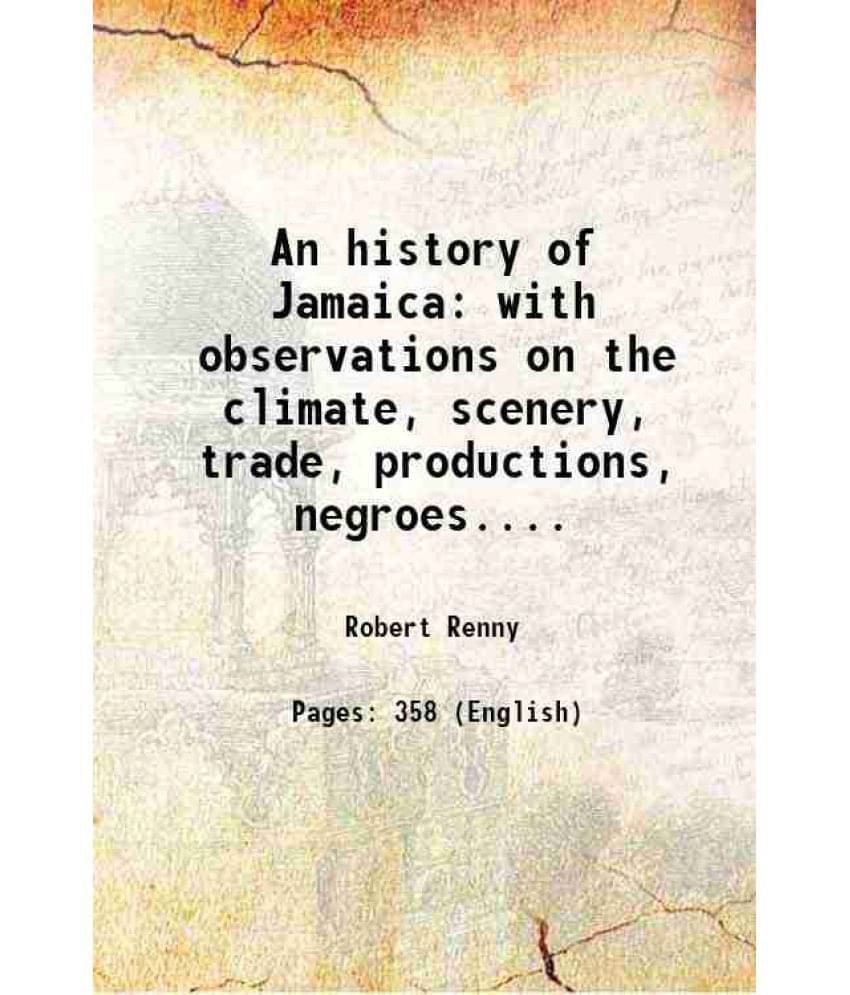 An History Of Jamaica With Observations On The Climate, Scenery, Trade, Productions, Negroes.... 1807 Hardcover An History Of Jamaica With Observations On The Climate, Scenery, Trade, Productions, Negroes.... 1807 Hardcover